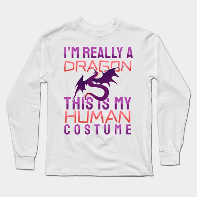 'I'm Really A Dragon This Is My Human Costume' Dragons Gift Long Sleeve T-Shirt by ourwackyhome